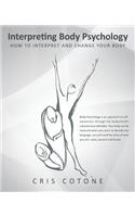 Interpreting Body Psychology: How to Interpret and Change Your Body