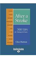 After a Stroke: 300 Tips for Making Life Easier (Easyread Large Edition)