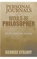 Personal Journals of a Would-Be Philosopher: An Introspective Journey(English)