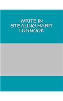 Write In STEALING Habit Logbook: Blank Books You Can Write In