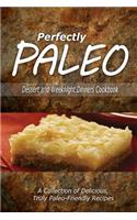 Perfectly Paleo - Dessert and Weeknight Dinners Cookbook