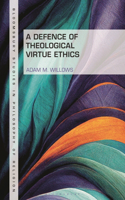 A Defence of Theological Virtue Ethics
