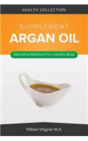 The Argan Oil Supplement: Alternative Medicine for a Healthy Body
