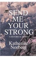 Send Me Your Strong