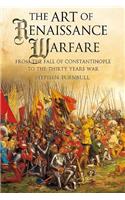 Art of Renaissance Warfare: From the Fall of Constantinople to the Thirty Years War