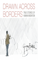 Drawn Across Borders: True Stories of Human Migration