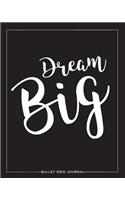 Bullet Journal: Dream Big Blk, 150 Dot-Grid Pages, 8"x10": Dream Big Blk, 150 Dot-Grid Pages, 8"x10"