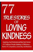 77 True Stories Of Loving Kindness