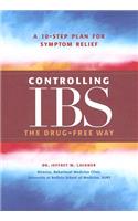 Controlling IBS the Drug-free Way: A 10-Step Plan for Symptom Relief