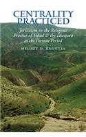 Centrality Practiced: Jerusalem in the Religious Practice of Yehud and the Diaspora During the Persian Period(Archaeology and Biblical Studies)