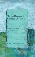 Changed Imagination, Changed Obedience: Social Imagination and the Bent-Over Woman in the Gospel of Luke
