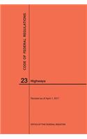 Code of Federal Regulations Title 23, Highways, 2017: (Code of Federal Regulations)