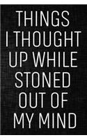 Things I Thought Up While Stoned Out of My Mind