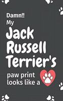 Damn!! my Jack Russell Terrier's paw print looks like a: For Jack Russell Terrier Dog fans