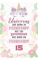 Unicorns Are Born In February But The Prettiest Are Born On February 15