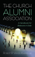 Church Alumni Association: A Handbook for Believers in Exile