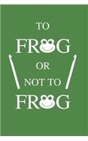 To frog or not to frog