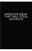 Awesome Ideas They Will Steal Anyways: Journal With Funny Prompts And Sarcastic Quotes Inside - Hilarious Gag Gift For Coworkers, Adults, Office Friends, Men And Women