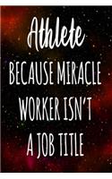 Athlete Because Miracle Worker Isn't A Job Title: The perfect gift for the professional in your life - Funny 119 page lined journal!