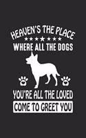 Heaven's The Place Where All The Dogs You're All The Loved Come To Greet You