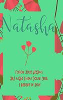 Natasha: follow your dreams and make them come true. i believe in you.: Personalised yearly one day a page diary, for women. Plan Days, Set Goals & Get Stuff