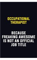 Occupational Therapist Because Freaking Awesome Is Not An Official Job Title: Motivational Career Pride Quote 6x9 Blank Lined Job Inspirational Notebook Journal