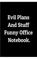 Evil Plans and Stuff Funny Office Notebook - Funny Coworkers Journal