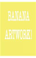 Banana ArtWork Funny Notebook Birthday Gift: Lined notebook / Reminder / Journal Gift, 120 Pages, 6*9, Soft Cover, Matte Finish, Funny Novelty Lined Notebook