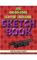The Oh-So-Cool Flippin' Awesome Sketch Book