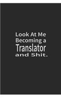 Look at me becoming a Translator and shit: Lined Notebook, Daily Journal 120 lined pages (6 x 9), Inspirational Gift for friends and folks, soft cover, matte finish