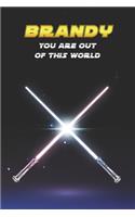 Brandy You Are Out Of This World: Unique Personalised Full Lined Sci-Fi Journal Diary Notebook Gift For A Boy Called Brandy - 100 Pages - Perfect for Boys & Men - A Great Journal For