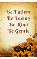 Be Patient Be Loving Be Kind Be Gentle