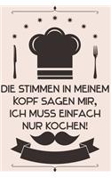 Die Stimmen in meinem Kopf sagen mir, ich muss einfach nur kochen