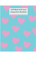 Half Blank Half Lined Composition Notebook: Cute Pink Heart Pattern on Blue, Half Unruled paper Journal, Writing Painting Doodling Drawing,8.5x11",100 Pages, For Kids, Teens.