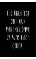 The Greatest Gift Our Parents Gave Us Was Each Other
