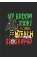 My Broom Broke So Now I Teach Geography: Dotted Bullet Notebook (6" x 9" - 120 pages) Halloween Themed Notebook for Gift / Daily Activity Journals / Diary