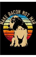 make bacon not war
