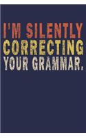 I'm Silently Correcting Your Grammar.: Funny Journal For Teacher & Student