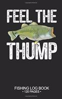 Feel The Thump Fishing Log Book 120 Pages