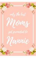 Only the Best Moms Get Promoted To Nannie: 6x9" Lined Notebook/Journal Funny Family Baby Announcement, Baby Reveal Gift Idea