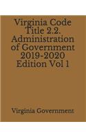 Virginia Code Title 2.2. Administration of Government 2019-2020 Edition Vol 1