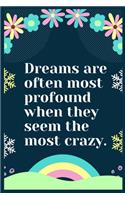Dreams are often most profound when they seem the most crazy