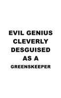 Evil Genius Cleverly Desguised As A Greenskeeper: Creative Greenskeeper Notebook, Journal Gift, Diary, Doodle Gift or Notebook - 6 x 9 Compact Size- 109 Blank Lined Pages