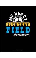 My Heart Is On That Field #Soccermom: Unruled Composition Book(1111 Unruled Composition Book)