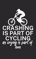 Crashing is part of cycling as crying is part of love: Mountain bike notebook for mountain bikers with spell. 120 pages lined. Perfect gift.