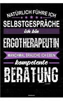 Natürlich führe ich Selbstgespräche ich bin Ergotherapeutin manchmal brauche ich eben kompetente Beratung Notizbuch