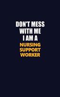 Don't Mess With Me I Am A Nursing support worker: Career journal, notebook and writing journal for encouraging men, women and kids. A framework for building your career.