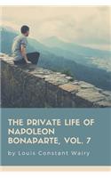 The Private Life Of Napoleon Bonaparte, Vol. 7