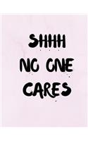 Shhh No One Cares