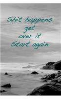 Shit happens. Get over it. Start again